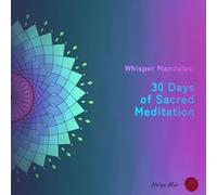 30 DAYS OF SACRED MEDITATION: Whisper Mandalas