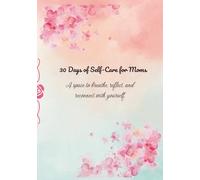 30 Days of Self-Care for Moms: A space to breathe, reflect, and reconnect with yourself