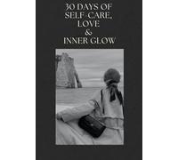 30 Days of Self-Care, Love & Inner Glow:: Wellness Journal for Sustainable Habits | 30-Day Personal Daily Planner for Mindful Eating, Movement, Reading, and Gratitude