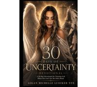30 DAYS OF UNCERTAINTY DEVOTIONAL: A 30-Day Devotional for Trusting God When You Can't See the Path Ahead