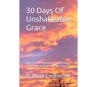 30 Days Of Unshakeable Grace: Daily Devotions to Anchor Your Faith, Stand Firm in Truth, and Build a Life That Cannot Be Shaken