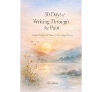 30 Days of Writing Through the Pain: Gentle Prompts for Those in the Healing Process