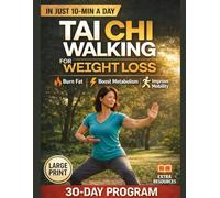 30 Days Tai Chi for Weight Loss: A Beginner-Friendly Step-by-Step Program to Burn Fat, Improve Balance, and Build a Healthy Movement Habit