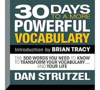 30 Days to a More Powerful Vocabulary: The 500 Words You Need To Know To Transform Your Vocabulary...and Your Life