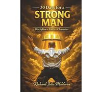 30 days to be a strong man Discipline • Faith • Character: disciplina, fortaleza, mentalidad, fe, confianza, liderazgo, crecimiento, hábitos, motivación, propósito