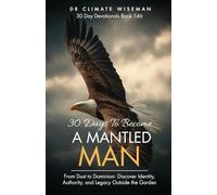 30 Days to Become a Mantled Man: From Dust to Dominion: Discover Identity, Authority, and Legacy Outside the Garden