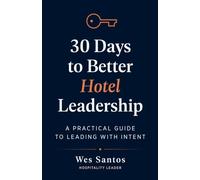 30 Days to Better Hotel Leadership: A Practical Guide to Leading with Intent