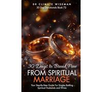 30 Days to Break Free from Spiritual Marriage: Your Step-By-Step Guide For Singles Battling Spirit Husbands and Wives