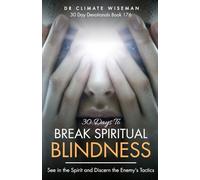 30 Days To Break Spiritual Blindness: See in the Spirit and Discern the Enemy’s Tactics