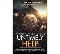 30 Days to Break the Curse of Untimely Help: Daily Deliverance Prayers and Strategies to Defeat Delay, Unlock Breakthrough, and Receive Timely Help