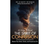 30 Days to Break the Spirit of Confusion: Restore Your Mind, Clarity, and Purpose by Fire