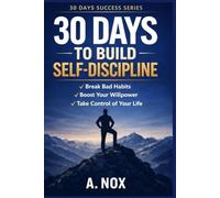 30 Days to Build Self-Discipline: Daily Habits, Mental Toughness, and Consistency for Real Results