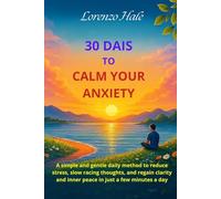 30 Days to Calm Anxiety: A simple and gentle daily method to reduce stress, slow racing thoughts, and regain clarity and inner peace in just a few minutes a day.