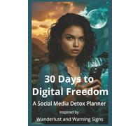 30 Days to Digital Freedom: A Social Media Detox Planner - Inspired by Wanderlust and Warning Signs