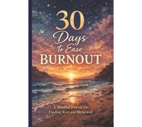 30 Days to Ease Burnout: A Mindful Journal for Finding Rest and Renewal