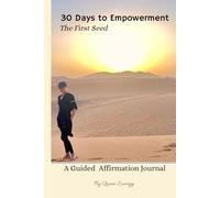 30 Days to Empowerment: The First Seed: A Guided Affirmation Journal