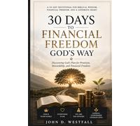 30 Days to Financial Freedom God's Way: Discover God's Plan for Provision, Stewardship, and Financial Freedom