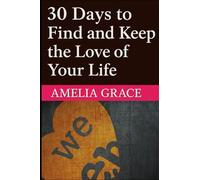 30 Days to Find and Keep the Love of Your Life