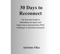 30 Days to Find Each Other Again: The Practical Guide to Rekindling the Spark and Communicating Better (Challenges & Questions Included)