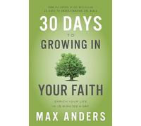 30 Days to Growing in Your Faith: Enrich Your Life in 15 Minutes a Day