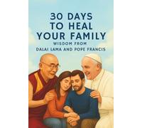 30 Days to Heal Your Family - Wisdom from Dalai Lama and Pope Francis