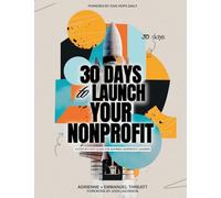 30 Days To Launch Your NonProfit: A Step-By-Step Guide For Aspiring NonProfit Leaders