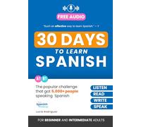 30 Days to Learn Spanish: The Popular Challenge That Got Thousands of People Listening, Reading, and Speaking Spanish Every Day
