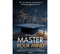 30 Days To Master Your Mind: A Step-by-Step Plan to Rewire Your Thinking for Success