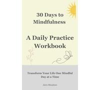30 Days to Mindfulness: A Daily Practice Workbook: Transform Your Life One Mindful Day at a Time