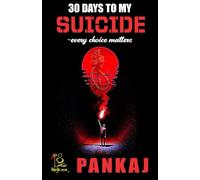 30 DAYS TO MY SUICIDE~every choice matters: “A journey through despair, hope, and the courage to survive.”