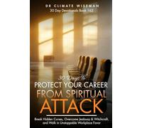 30 Days to Protect Your Career from Spiritual Attack: Break Hidden Curses, Overcome Jealousy & Witchcraft, and Walk in Unstoppable Workplace Favor