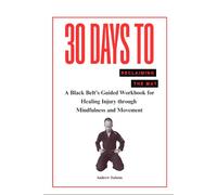 30 Days To Reclaiming the Mat: A Black Belt's Guided Workbook for Healing Injury through Mindfulness and Movement