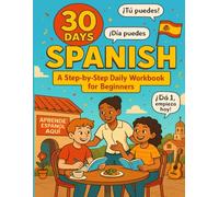 30 Days to Spanish: A Step-by-Step Daily Workbook for Beginners Build vocabulary, grammar, and confidence through simple daily lessons and reviews.