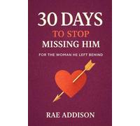 30 Days to Stop Missing Him: For the Woman He Left Behind