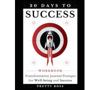 30 Days to Success: Transformative Journal Prompts for Wellbeing and Success