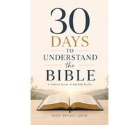30 Days to Understand the Bible: A simple journey from Genesis to Revelation