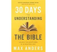 30 Days to Understanding the Bible 30th Anniversary by Max Anders Max Anders (Auteur)