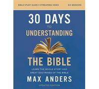 30 Days to Understanding the Bible Study Guide plus Streaming Video, Updated Edition Learn the Whole Story and Great Doctrines of the Bible - Max Anders - HarperChristian Resources - ebook (ePub) - Li