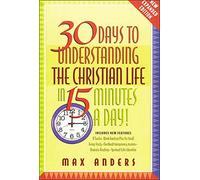 30 Days to Understanding the Christian Life in 15 Minutes a Day!: Expanded Edition