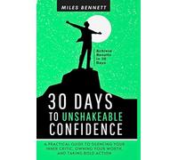 30 Days to Unshakeable Confidence: Silence Your Inner Critic, Own Your Worth, and Take Bold Action