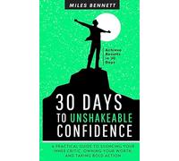 30 Days to Unshakeable Confidence: Silence Your Inner Critic, Own Your Worth, and Take Bold Action