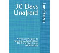 30 Days Unafraid: A Practical Program to Stop Caring What Others Think and Start Living Authentically
