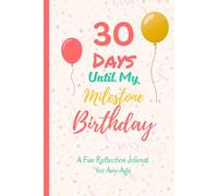 30 Days Until My Milestone Birthday: A Fun Reflection Journal for Any Age