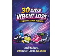 30 Days Weight Loss Fitness Tracker Planner: Track Workouts, Track Weight Change, See Results
