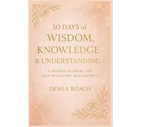 30 Days Wisdom, Knowledge & Understanding: A guided journal for self-discovery and growth