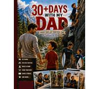 30+ DAYS WITH DAD: Thirty Plus Days Togetheer, A Lifetime of Memories