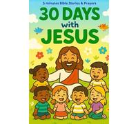30 Days with Jesus - 5-Minute Bible Stories and Prayers for Kids: A Christian Devotional for Children Ages 4-8 with Short Daily Stories, Simple ... for Baptism, First Communion, or Christmas