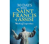 30 Days with Saint Francis of Assisi: Words of Inspiration