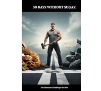 30 Days Without Sugar - The Ultimate Challenge for Men