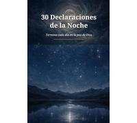 30 Declaraciones de la Noche: Termina cada dia en la paz de Dios - Devocional de 30 noches con versiculos biblicos y espacio para orar.